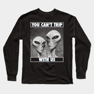 You Can't Trip With Us Long Sleeve T-Shirt